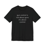 gun control is not about guns, it's about control