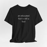 an educated fool is still a fool