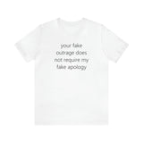 your fake outrage does not require my fake apology