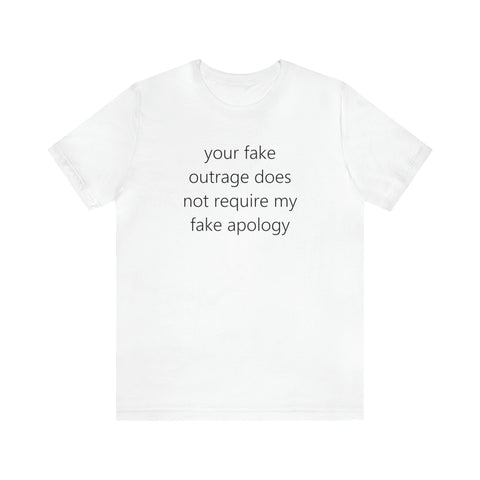 your fake outrage does not require my fake apology